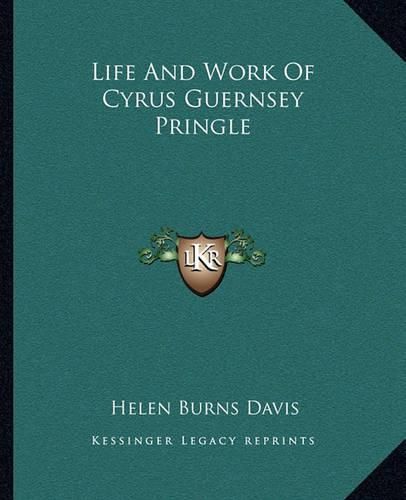 Life and Work of Cyrus Guernsey Pringle