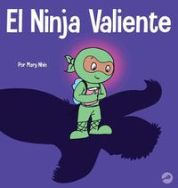 Cover image for El Ninja Valiente: Un libro para ninos sobre el coraje