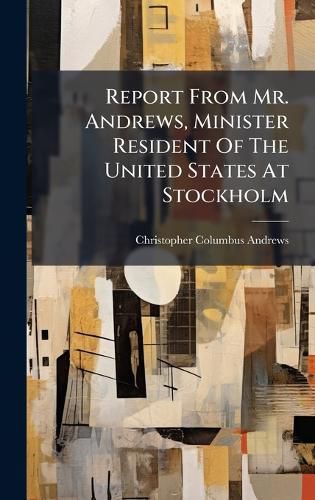 Cover image for Report From Mr. Andrews, Minister Resident Of The United States At Stockholm