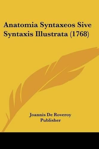 Cover image for Anatomia Syntaxeos Sive Syntaxis Illustrata (1768)