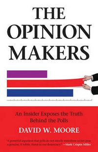 Cover image for The Opinion Makers: An Insider Exposes the Truth Behind the Polls