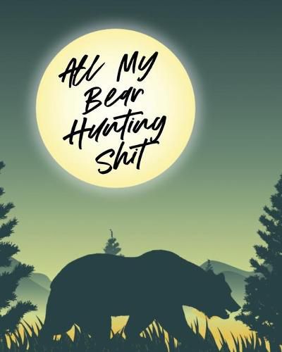 Cover image for All My Bear Hunting Shit: Sports and Outdoors - Hiking Camping - Wildlife Enthusiast