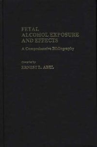 Cover image for Fetal Alcohol Exposure and Effects: A Comprehensive Bibliography