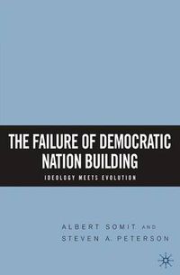 Cover image for The Failure of Democratic Nation Building: Ideology Meets Evolution