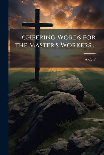 Cover image for Cheering Words for the Master's Workers ..