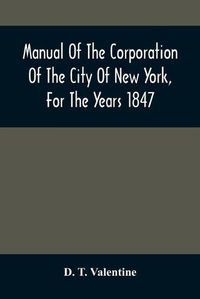 Cover image for Manual Of The Corporation Of The City Of New York, For The Years 1847