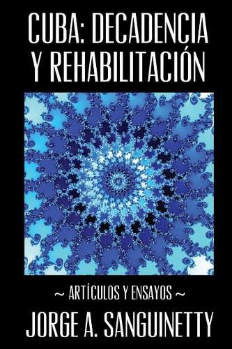 Cover image for Cuba: Decadencia Y Rehabilitaci n: Art culos Y Ensayos