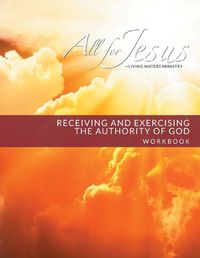 Cover image for Receiving and Exercising Our Authority from God - Workbook (& Leader Guide)