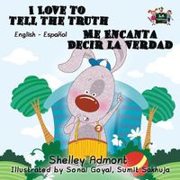 Cover image for I Love to Tell the Truth Me Encanta Decir la Verdad: English Spanish Bilingual Edition