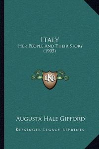 Cover image for Italy: Her People and Their Story (1905)