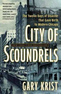 Cover image for City of Scoundrels: The 12 Days of Disaster That Gave Birth to Modern Chicago