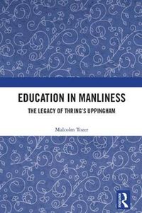 Cover image for Education in Manliness: The Legacy of Thring's Uppingham