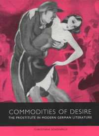 Cover image for Commodities of Desire: The Prostitute in Modern German Literature