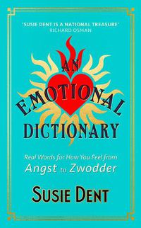 Cover image for An Emotional Dictionary: Real Words for How You Feel, from Angst to Zwodder