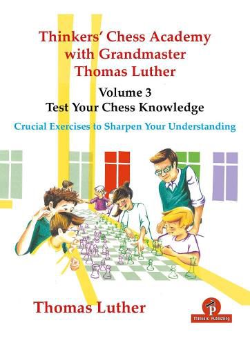 Cover image for Thinkers' Chess Academy with Grandmaster Thomas Luther - Volume 3 - Test Your Chess Knowledge