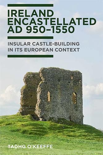 Cover image for Ireland emcastellated AD 950-1550: Insular castle-building in its European context