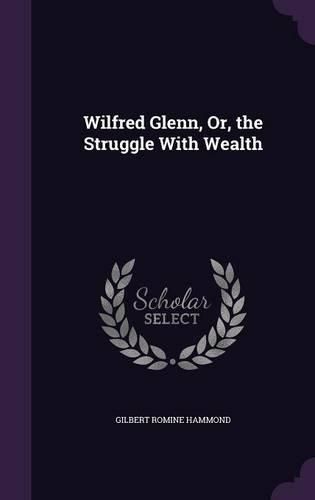 Cover image for Wilfred Glenn, Or, the Struggle with Wealth