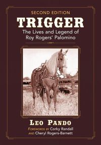 Cover image for Trigger: The Lives and Legend of Roy Rogers' Palomino