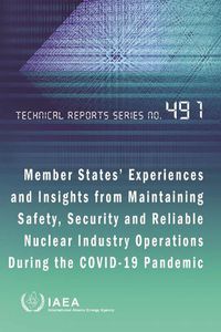 Cover image for Member States' Experiences and Insights from Maintaining Safety, Security and Reliable Nuclear Industry Operations During the Covid-19 Pandemic