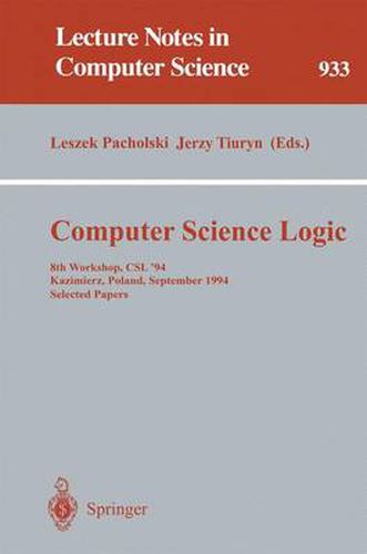 Cover image for Computer Science Logic: 8th Workshop, CSL '94, Kazimierz, Poland, September 25 - 30, 1994. Selected Papers