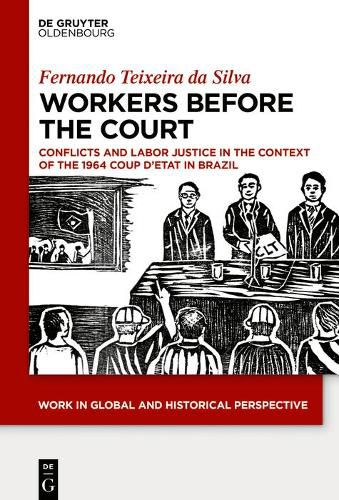 Cover image for Workers Before the Court: Conflicts and Labor Justice in the Context of the 1964 Coup d'Etat in Brazil