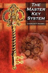 Cover image for The Master Key System: Charles F. Haanel's Classic Guide to Fortune and an Inspiration for Rhonda Byrne's the Secret