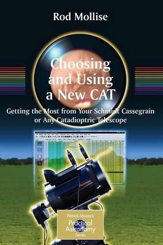 Cover image for Choosing and Using a New CAT: Getting the Most from Your Schmidt Cassegrain or Any Catadioptric Telescope