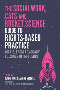 Cover image for The Cats and Rocket Science Guide to Rights-Based Social Work