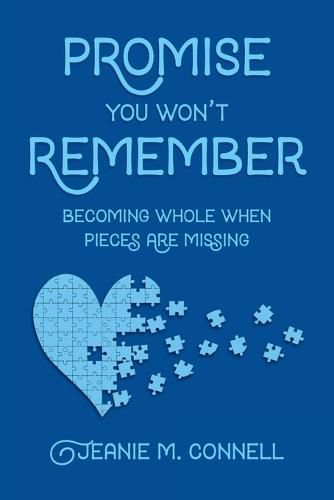 Cover image for Promise You Won't Remember: Becoming Whole When Pieces Are Missing