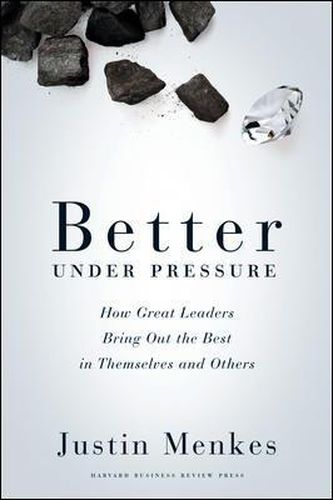 Cover image for Better Under Pressure: How Great Leaders Bring Out the Best in Themselves and Others