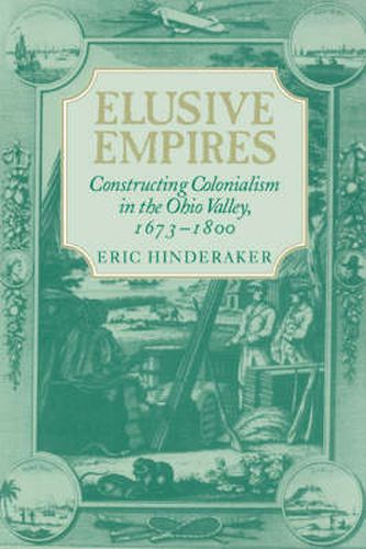 Cover image for Elusive Empires: Constructing Colonialism in the Ohio Valley, 1673-1800