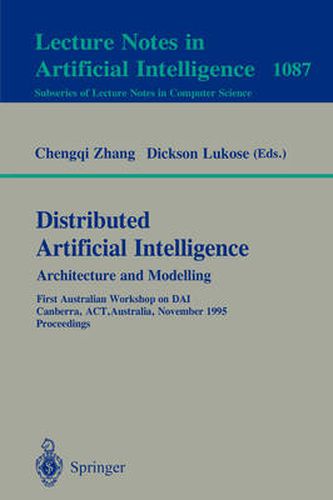 Cover image for Distributed Artificial Intelligence: Architecture and Modelling: First Australian Workshop on DAI, Canberra, ACT, Australia, November 13, 1995. Proceedings