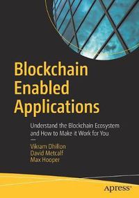 Cover image for Blockchain Enabled Applications: Understand the Blockchain Ecosystem and How to Make it Work for You