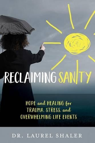 Cover image for Reclaiming Sanity: Hope and Healing for Trauma, Stress, and Overwhelming Life Events