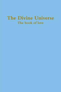 Cover image for The Divine Universe, The book of love