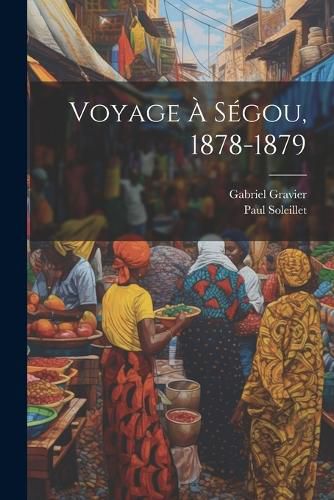 Cover image for Voyage A Segou, 1878-1879