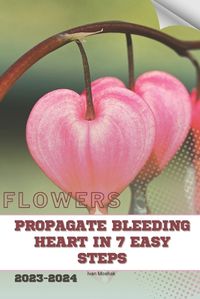 Cover image for Propagate Bleeding Heart in 7 Easy Steps