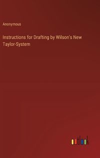 Cover image for Instructions for Drafting by Wilson's New Taylor-System