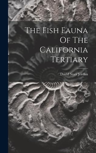 Cover image for The Fish Fauna Of The California Tertiary