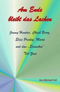 Cover image for Am Ende bleibt das Lachen - Teil II: Jimmy Hendrix, Chuck Berry, Elvis Presley, Mario und das ?Erwachen?