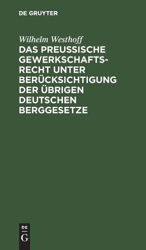 Cover image for Das Preussische Gewerkschaftsrecht unter Berucksichtigung der ubrigen deutschen Berggesetze