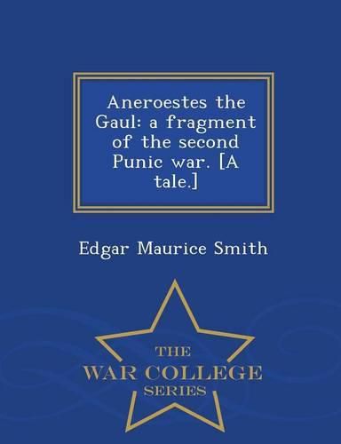 Aneroestes the Gaul: A Fragment of the Second Punic War. [A Tale.] - War College Series