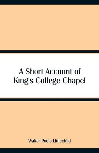 Cover image for A Short Account of King's College Chapel