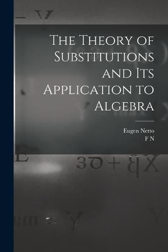 Cover image for The Theory of Substitutions and its Application to Algebra