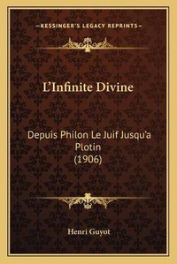 Cover image for L'Infinite Divine: Depuis Philon Le Juif Jusqu'a Plotin (1906)