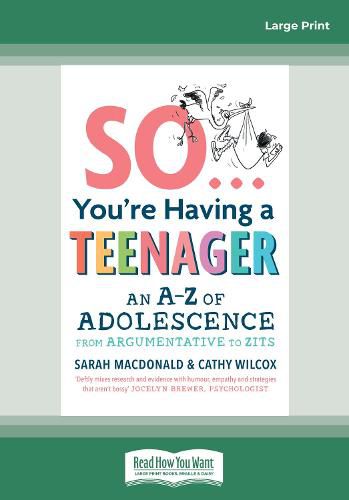 So ... You're Having a Teenager: An A-Z of adolescence from argumentative to zits