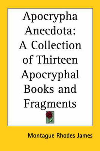 Cover image for Apocrypha Anecdota: A Collection of Thirteen Apocryphal Books and Fragments