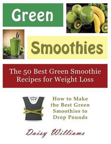 Cover image for Green Smoothies: The 50 Best Green Smoothie Recipes for Weight Loss (Large Print): How to Make the Best Green Smoothies to Drop Pounds