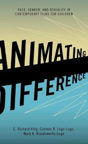 Animating Difference: Race, Gender, and Sexuality in Contemporary Films for Children