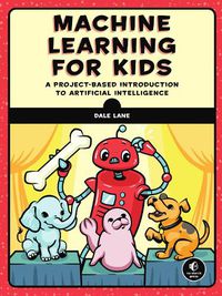 Cover image for Machine Learning For Kids: A Playful Introduction to Artificial Intelligence